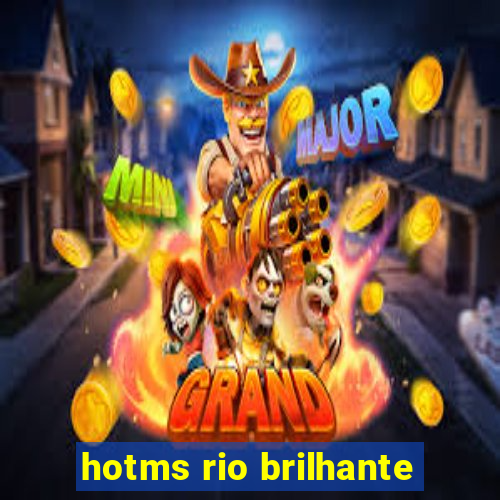 hotms rio brilhante